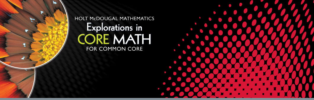 Holt McDougal Mathematics Explorations in Core Math for Common Core